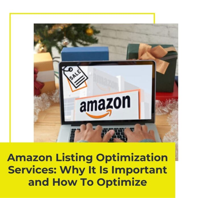 Amazon Listing Optimization Services: Why It Is Important and How To Optimize