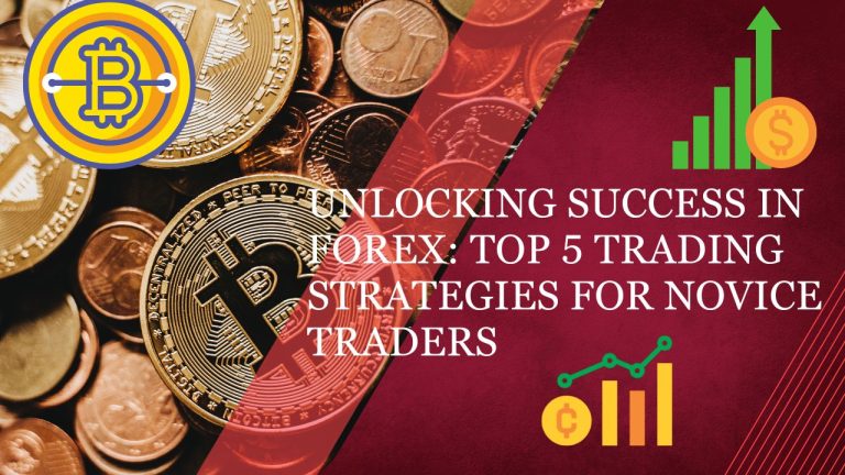 Unlocking Success in Forex: Top 5 Trading Strategies for Novice Traders