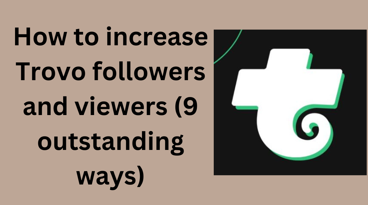 How to increase Trovo followers and viewers (9 outstanding ways)